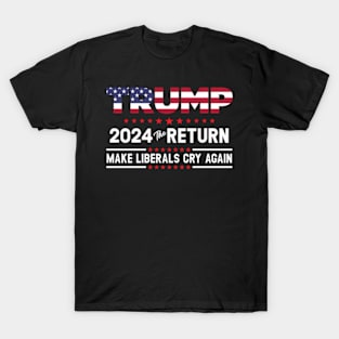 Trump 2024 The Return - Make Liberals Cry Again T-Shirt